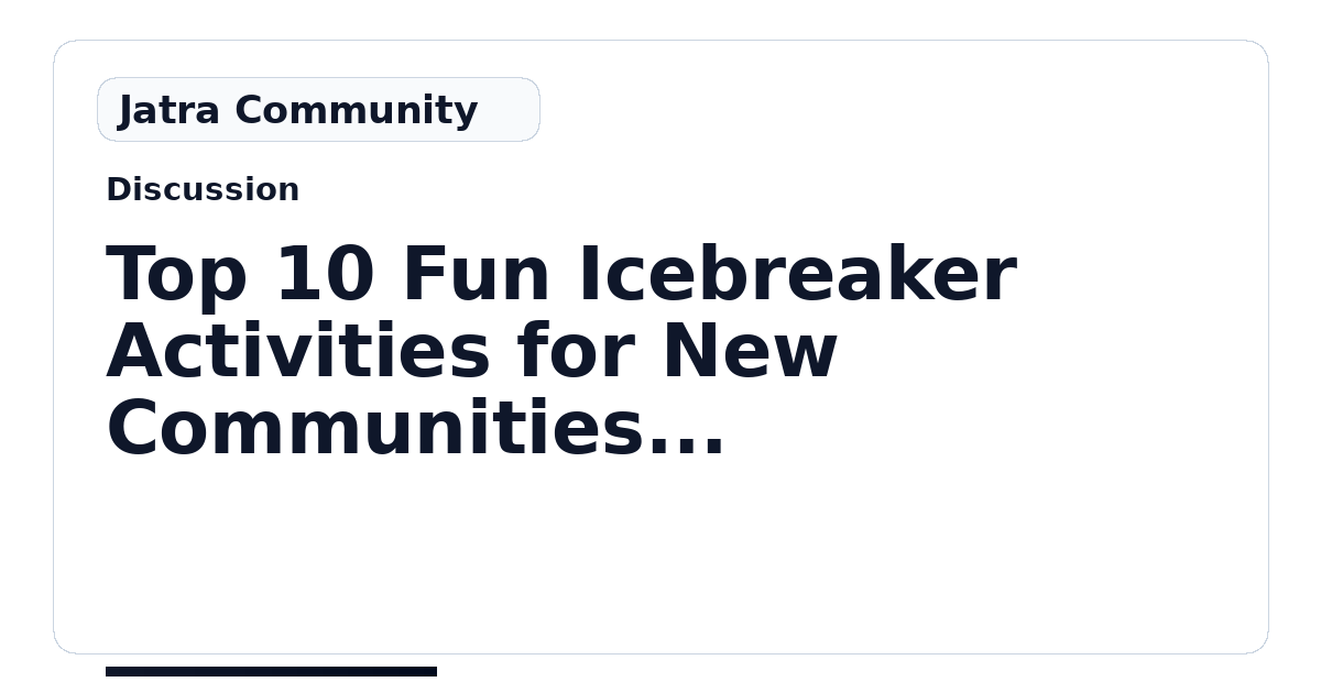 Top 10 Fun Icebreaker Activities for New Communities That Always Work ...