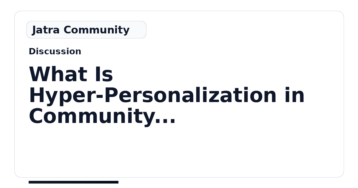 What Is Hyper-Personalization in Community Management and Why Does It ...