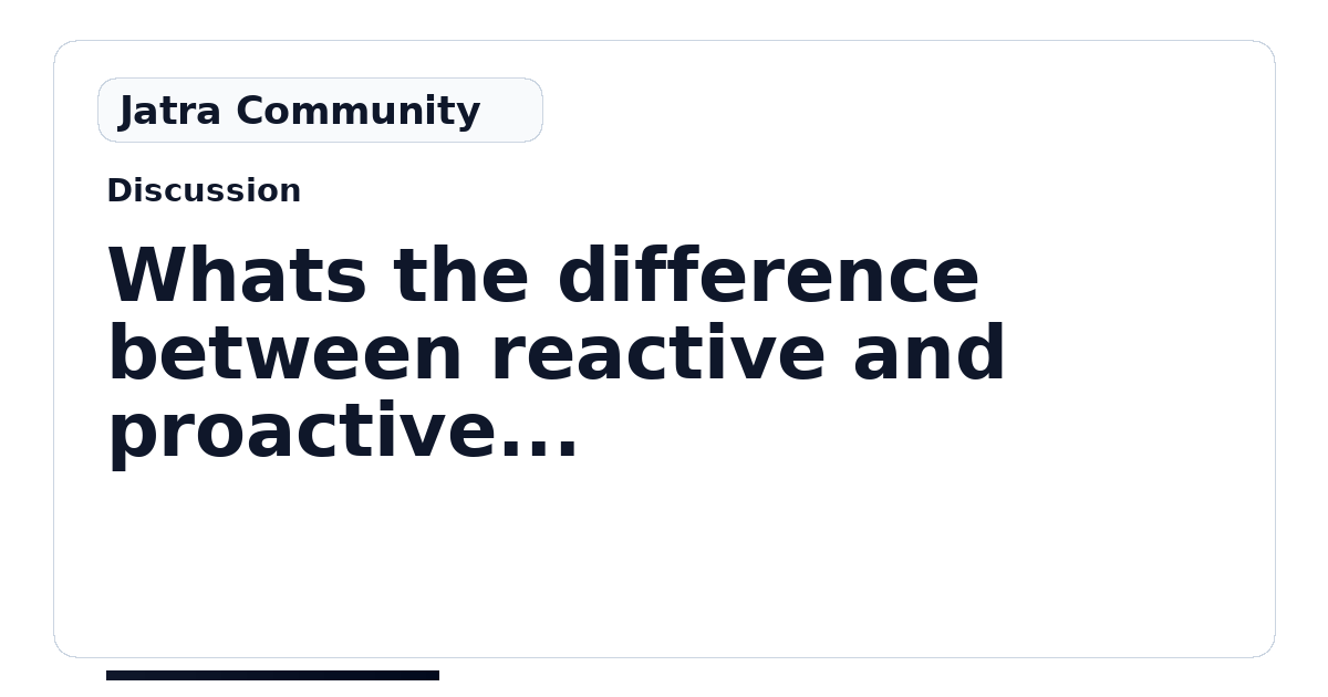 What’s the difference between reactive and proactive moderation ...